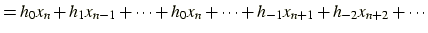 $\textstyle = h_0x_n + h_1x_{n-1} + \cdots + h_0x_n + \cdots +h_{-1}x_{n+1} + h_{-2}x_{n+2} + \cdots$